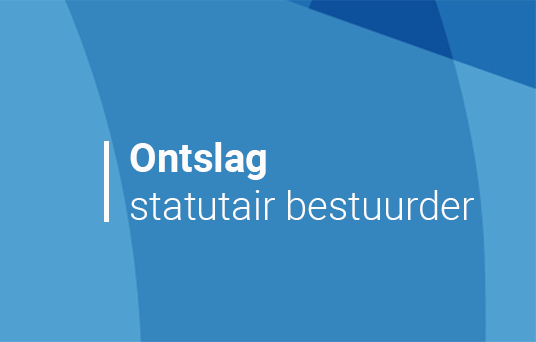 Redelijke grond vereist voor ontslag statutair bestuurder