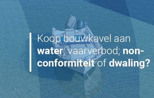 Koop bouwkavel aan het water; vaarverbod voor boot; non-conformiteit of dwaling?