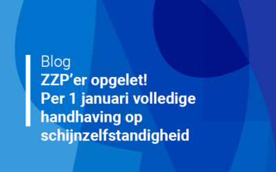 ZZP’er opgelet! Per 1 januari volledige handhaving op schijnzelfstandigheid