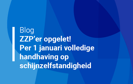 ZZP’er opgelet! Per 1 januari volledige handhaving op schijnzelfstandigheid
