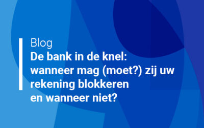De bank in de knel: wanneer mag (moet?) zij uw rekening blokkeren, en wanneer niet?